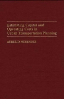 Book Cover for Estimating Capital and Operating Costs in Urban Transportation Planning by Aurelio Menendez