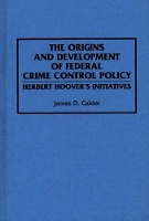 Book Cover for The Origins and Development of Federal Crime Control Policy by James D. Calder