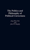 Book Cover for The Politics and Philosophy of Political Correctness by Jung Min Choi, John W. Murphy