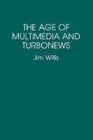 Book Cover for The Age of Multimedia and Turbonews by Jim Willis