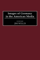 Book Cover for Images of Germany in the American Media by Jim Willis