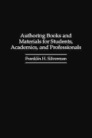 Book Cover for Authoring Books and Materials for Students, Academics, and Professionals by Franklin H. Silverman