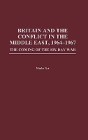 Book Cover for Britain and the Conflict in the Middle East, 1964-1967 by Moshe Gat