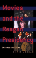 Book Cover for Movies and the Reagan Presidency by Chris Jordan