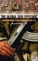 Book Cover for The Global Gun Epidemic by Wendy Cukier, Victor W Sidel