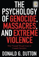 Book Cover for The Psychology of Genocide, Massacres, and Extreme Violence by Donald G Dutton