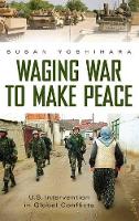 Book Cover for Waging War to Make Peace by Susan Yoshihara