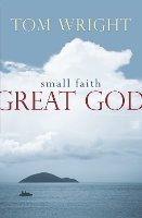 Book Cover for Small Faith, Great God by Tom Wright