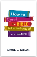 Book Cover for How to Read the Bible (Without Switching Off Your Brain) by Simon J. Taylor