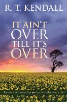 Book Cover for It Ain't Over Till It's Over by R. T. Kendall