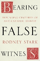 Book Cover for Bearing False Witness by Rodney Stark