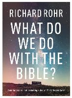 Book Cover for What Do We Do With the Bible? by Richard Rohr