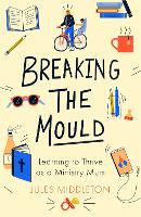 Book Cover for Breaking the Mould: Learning To Thrive As A Ministry Mum by 