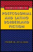 Book Cover for A User's Guide to Postcolonial and Latino Borderland Fiction by Frederick Luis Aldama