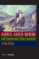 Book Cover for Gabriel García Moreno and Conservative State Formation in the Andes by Peter V. N. Henderson