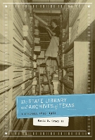 Book Cover for The State Library and Archives of Texas by David B., II Gracy