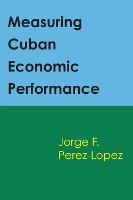 Book Cover for Measuring Cuban Economic Performance by Jorge Perez-Lopez