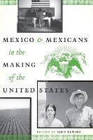 Book Cover for Mexico and Mexicans in the Making of the United States by John Tutino