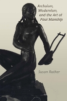 Book Cover for Archaism, Modernism, and the Art of Paul Manship by Susan Rather