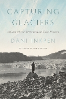 Book Cover for Capturing Glaciers by Dani Inkpen, Paul S Sutter