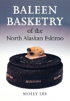 Book Cover for Baleen Basketry of the North Alaskan Eskimo by Molly Lee, Aldona Jonaitis