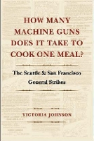 Book Cover for How Many Machine Guns Does It Take to Cook One Meal? by Victoria Johnson