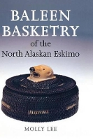 Book Cover for Baleen Basketry of the North Alaskan Eskimo by Molly Lee, Aldona Jonaitis