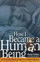 Book Cover for How I Became a Human Being by Mark O'Brien, Gillian Kendall