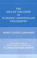 Book Cover for The Idea of the Good in Platonic-Aristotelian Philosophy by Hans-Georg Gadamer