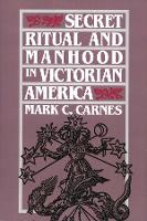 Book Cover for Secret Ritual and Manhood in Victorian America by Mark C. Carnes