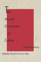 Book Cover for The Moral Economy of Labor by James Bernard Murphy