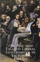 Book Cover for The Rise and Fall of Liberal Government in Victorian Britain by Jonathan Parry