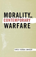 Book Cover for Morality and Contemporary Warfare by James Turner Johnson