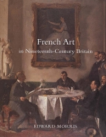 Book Cover for French Art in Nineteenth-Century Britain by Edward Morris