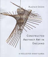 Book Cover for Constructed Abstract Art in England by Alastair Grieve