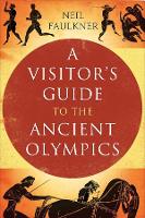 Book Cover for A Visitor's Guide to the Ancient Olympics by Neil Faulkner