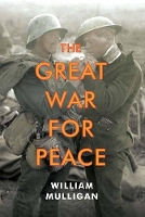 Book Cover for The Great War for Peace by William Mulligan