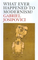 Book Cover for What Ever Happened to Modernism? by Gabriel Josipovici