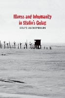 Book Cover for Illness and Inhumanity in Stalin's Gulag by Golfo Alexopoulos