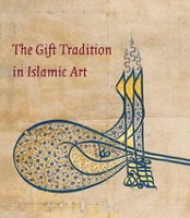 Book Cover for The Gift Tradition in Islamic Art by Linda Komaroff