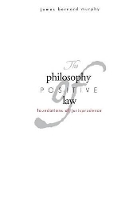 Book Cover for The Philosophy of Positive Law by James Bernard Murphy