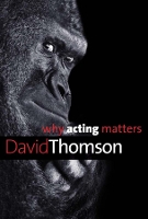 Book Cover for Why Acting Matters by David Thomson