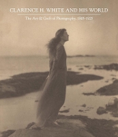 Book Cover for Clarence H. White and His World by Anne McCauley