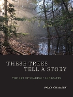 Book Cover for These Trees Tell a Story by Noah Charney