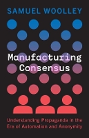 Book Cover for Manufacturing Consensus by Samuel Woolley