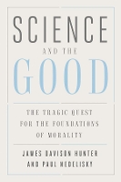 Book Cover for Science and the Good by James Davison Hunter, Paul Nedelisky