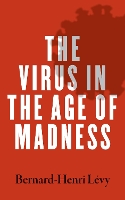 Book Cover for The Virus in the Age of Madness by Bernard-Henri Levy