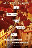 Book Cover for The Stories Old Towns Tell by Marek Kohn