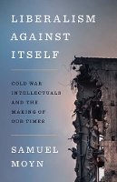 Book Cover for Liberalism against Itself by Samuel Moyn