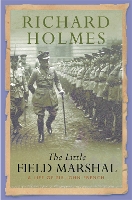 Book Cover for The Little Field Marshal by Richard Holmes